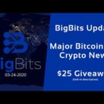 BigBits Update – Major Bitcoin and Crypto News – $25 Giveaway – 3-24-2020