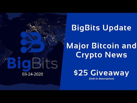 BigBits Update – Major Bitcoin and Crypto News – $25 Giveaway – 3-24-2020