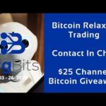 Bitcoin Relaxed Trading – Contact In Chat – Channel  $25 Bitcoin Giveaway