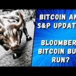 Bitcoin and S&P Updates – Bloomberg Bitcoin Bull Run?