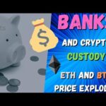 Banks Get The OK on Crypto Custody as Ethereum and Bitcoin Price Explodes